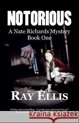 Notorious: A Nate Richards Mystery - Book One Ray Ellis 9781938596063 Ncc Publishing, L.L.C.