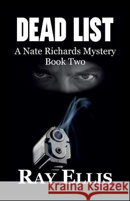 Dead List: A Nate Richards Mystery - Book Two Ray Ellis 9781938596087 Ncc Publishing L L C