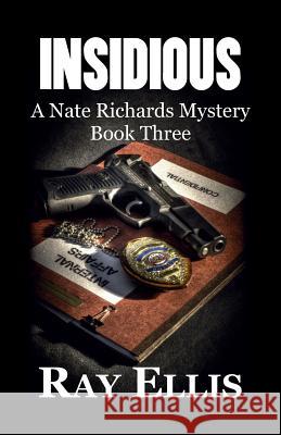 Insidious: A Nate Richards Mystery - Book Three Ray Ellis 9781938596100 Ncc Publishing L L C