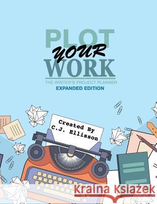 Plot Your Work (Expanded Edition) C. J. Ellisson 9781938601576