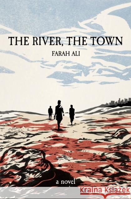 The River, The Town Farah Ali 9781938603174 Dzanc Books