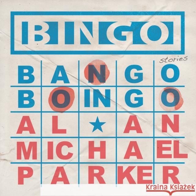 Bingo, Bango, Boingo Alan Michael Parker 9781938603211