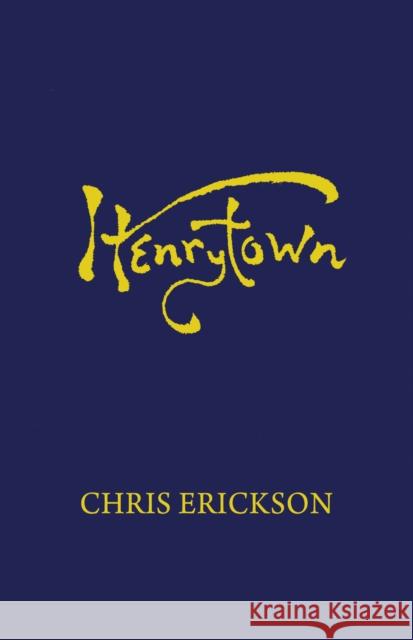 Henrytown Chris Erickson 9781938603334 Dzanc Books