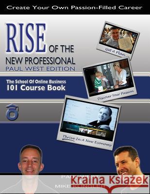 Rise of the New Professional - Paul West Edition: The School of Online Business 101 Course Book Paul West Mike Klingler 9781938608025 Marketing Merge, Incorporated
