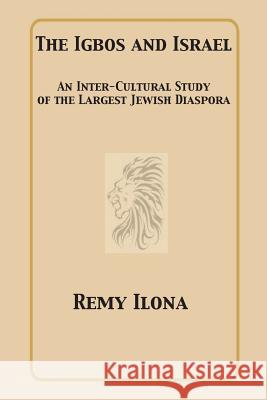 The Igbos and Israel: An Inter-Cultural Study of the Largest Jewish Diaspora Ilona, Remy 9781938609008 Street to Street Epic Publications