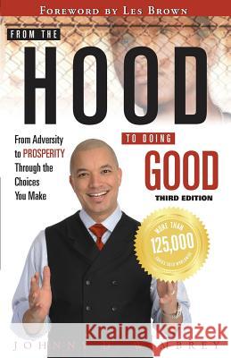 From the Hood to Doing Good: From Adversity to Prosperity Through the Choices We Make Johnny Wimbrey 9781938620164 Westcom Press