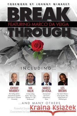 Break Through Featuring Marco Da Veiga: Powerful Stories from Global Authorities that are Guaranteed to Equip Anyone for Real Life Breakthroughs Wimbrey, Johnny 9781938620263 Wimbrey Training Systems