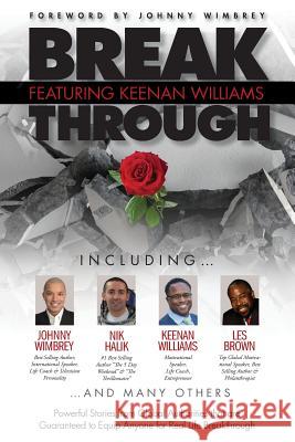 Break Through Featuring Keenan Williams: Powerful Stories from Global Authorities That Are Guaranteed to Equip Anyone for Real Life Breakthroughs Keenan Williams 9781938620386 Wimbrey Training Systems