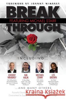 Break Through Featuring Michael Starr: Powerful Stories from Global Authorities that are Guaranteed to Equip Anyone for Real Life Breakthroughs Michael Starr 9781938620775