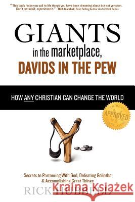 Giants in the Marketplace, Davids in the Pew: How Any Christian Can Change the World Rick Hubbell 9781938624049