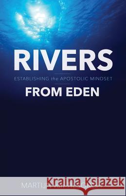 Rivers from Eden: Establishing the Apostolic Mindset Martijn Van Tilborgh   9781938624599