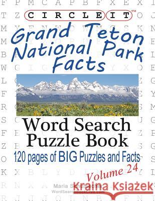 Circle It, Grand Teton National Park Facts, Word Search, Puzzle Book Lowry Global Media LLC                   Maria Schumacher 9781938625428 Lowry Global Media LLC