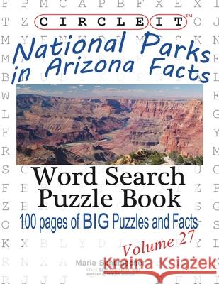 Circle It, National Parks in Arizona Facts, Word Search, Puzzle Book Lowry Global Media LLC                   Maria Schumacher 9781938625442 Lowry Global Media LLC