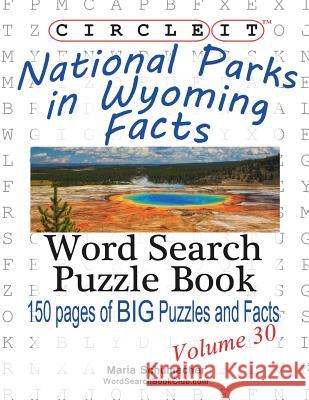 Circle It, National Parks in Wyoming Facts, Word Search, Puzzle Book Lowry Global Media LLC                   Maria Schumacher 9781938625480 Lowry Global Media LLC
