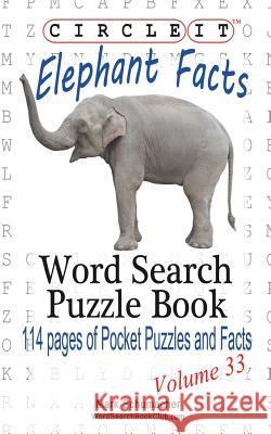Circle It, Elephant Facts, Word Search, Puzzle Book Mark Schumacher Lowry Global Media LLC                   Maria Schumacher 9781938625510 Lowry Global Media LLC