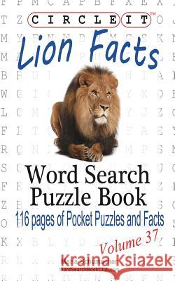 Circle It, Lion Facts, Word Search, Puzzle Book Maria Schumacher Lowry Global Media LLC 9781938625558 Lowry Global Media LLC