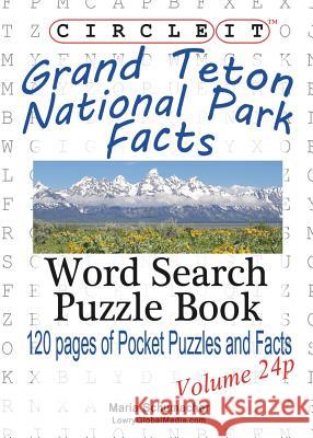 Circle It, Grand Teton National Park Facts, Pocket Size, Word Search, Puzzle Book Lowry Global Media LLC                   Maria Schumacher 9781938625572 Lowry Global Media LLC