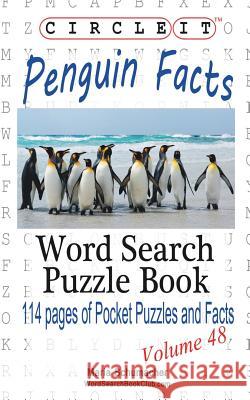 Circle It, Penguin Facts, Word Search, Puzzle Book Lowry Global Media LLC                   Maria Schumacher 9781938625664 Lowry Global Media LLC