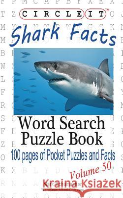 Circle It, Shark Facts, Word Search, Puzzle Book Lowry Global Media LLC                   Mark Schumacher 9781938625695 Lowry Global Media LLC