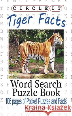 Circle It, Tiger Facts, Word Search, Puzzle Book Lowry Global Media LLC                   Maria Schumacher 9781938625718 Lowry Global Media LLC