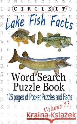 Circle It, Lake Fish Facts, Word Search, Puzzle Book Lowry Global Media LLC                   Mark Schumacher 9781938625725