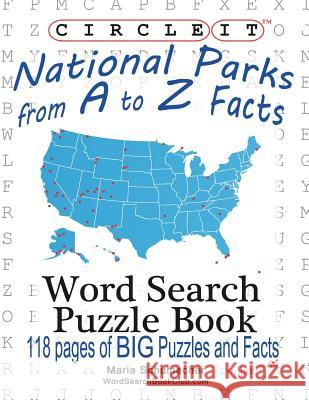 Circle It, National Parks from A to Z Facts, Word Search, Puzzle Book Lowry Global Media LLC                   Maria Schumacher 9781938625848 Lowry Global Media LLC