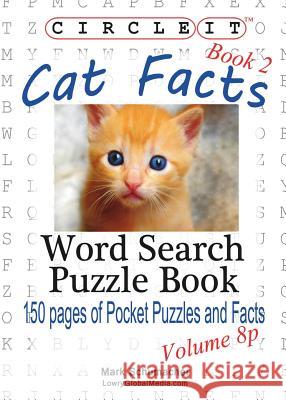 Circle It, Cat Facts, Pocket Size, Book 2, Word Search, Puzzle Book Lowry Global Media LLC                   Mark Schumacher 9781938625909