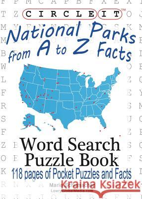 Circle It, National Parks from A to Z Facts, Pocket Size, Word Search, Puzzle Book Lowry Global Media LLC, Maria Schumacher 9781938625954 Lowry Global Media LLC