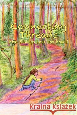 Connecting Threads: Five Siblings Lost and Found Em Blake Em Blake Patricia Veldstra 9781938627088