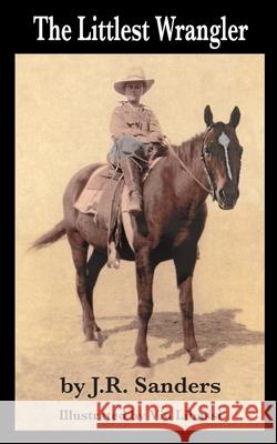 The Littlest Wrangler J. R. Sanders Vin Libassi 9781938628351 Moonlight Mesa Associates