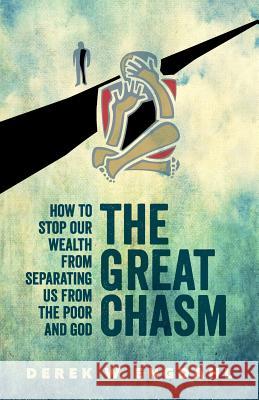 The Great Chasm: How to Stop Our Wealth from Separating Us from the Poor and God Derek W. Engdahl 9781938633256 Samizdat Creative