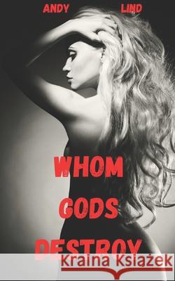 Whom Gods Destroy: The Private Investigations of Josh Slim Andy Lind, April Lott 9781938634178