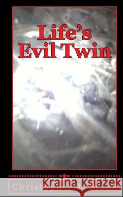 Life's Evil Twin: A simple man struggles with death after near death experiences while being recruited for the family business. Stone, Christopher J. 9781938634758
