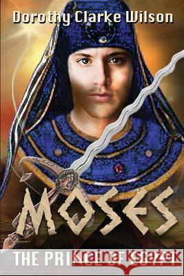 Moses, The Prince of Egypt Wilson, Dorothy Clarke 9781938659034