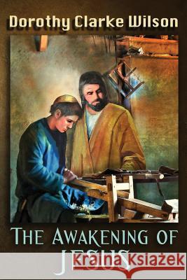 The Awakening of Jesus Dorothy Clarke Wilson 9781938659089