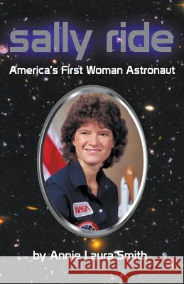 Sally Ride - America's First Woman Astronaut Annie Laura Smith Steve Gierhart  9781938667381