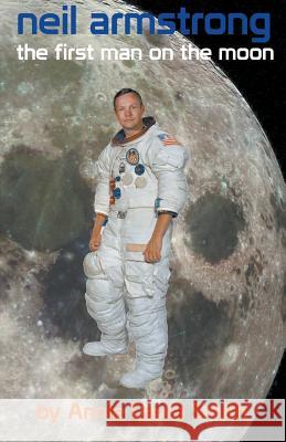 Neil Armstrong - First Man on the Moon Annie Laura Smith Steve Gierhart 9781938667398