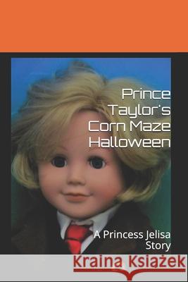 Prince Taylor's Corn Maze Halloween: A Princess Jelisa Story Linda Chatelain 9781938669200 Linda Chatelain