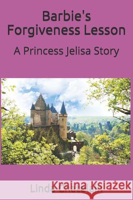 Barbie's Forgiveness Lesson: A Princess Jelisa Story Linda Chatelain 9781938669224