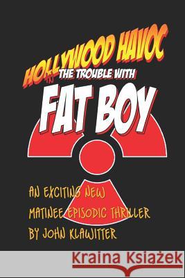 Hollywood Havoc: The Trouble With Fat Boy Klawitter, John 9781938674013 Doublespin Publishing