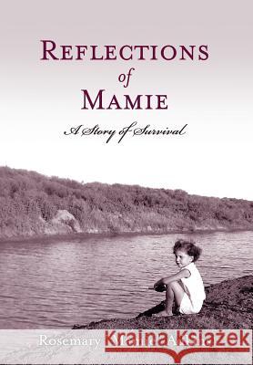 Reflections of Mamie - A Story of Survival Rosemary Mamie Adkins Linda Hales 9781938686535 Miss Mamie's Co.
