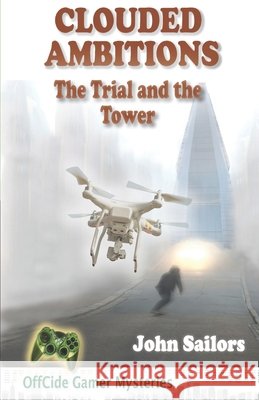 Clouded Ambitions: The Trial and the Tower: Another Video Game Mystery Novel Sailors, John 9781938688126 Story Crest Press