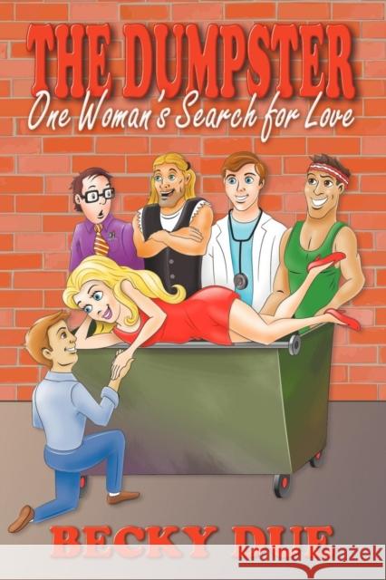 The Dumpster: One Woman's Search for Love Due, Becky 9781938701450 Becky Due an Imprint of Telemachus Press