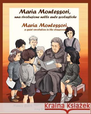 Maria Montessori, Una Rivoluzione Nelle Aule Scolastiche - Maria Montessori, a Quiet Revolution in the Classroom: A Bilingual Picture Book about Maria Bach, Nancy 9781938712036 Long Bridge Publishing