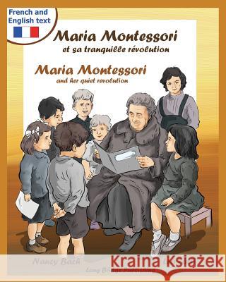 Maria Montessori Et Sa Tranquille Revolution - Maria Montessori and Her Quiet Revolution: A Bilingual Picture Book about Maria Montessori and Her Scho Nancy Bach Leo Latti 9781938712050