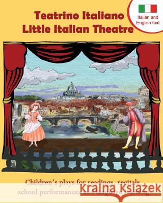 Teatrino Italiano - Little Italian Theatre: Children S Plays for Readings, Recitals, School Performances, and Language Learning. (Scripts in English a Long Bridge Publishing 9781938712098 Long Bridge Publishing