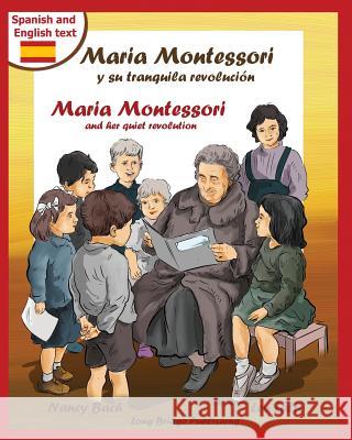 Maria Montessori y Su Tranquila Revolucion - Maria Montessori and Her Quiet Revolution: A Bilingual Picture Book about Maria Montessori and Her School Nancy Bach Leo Latti Ramon Torre 9781938712135