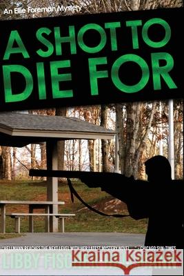 A Shot To Die For: An Ellie Foreman Mystery Libby Fischer Hellmann 9781938733635 Red Herrings Press