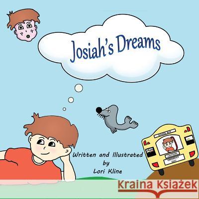 Josiah's Dreams: The whimsical tale of a daydreamer. Kline, Lori 9781938749148