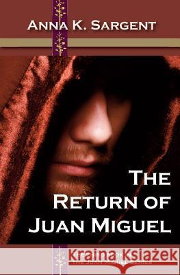 The Return of Juan Miguel Anna K. Sargent 9781938749315